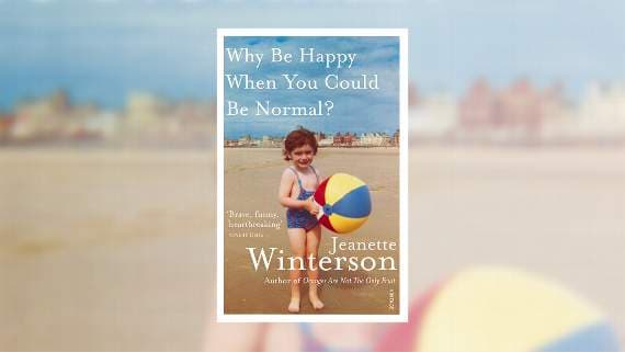 Jeanette Winterson's 'Why be happy when you could be normal?' is Hay
