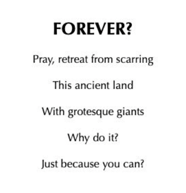 One poem reflects on the proposals, with lines of: ‘pray, retreat from scarring / this ancient land / with grotesque giants / why do it? / just because you can? / Sully it not, / with your grandiose plans / Instead, withdraw, rethink, / let it be / amen!’